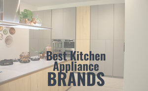 The Best Kitchen Appliance Brands for Modern Homes